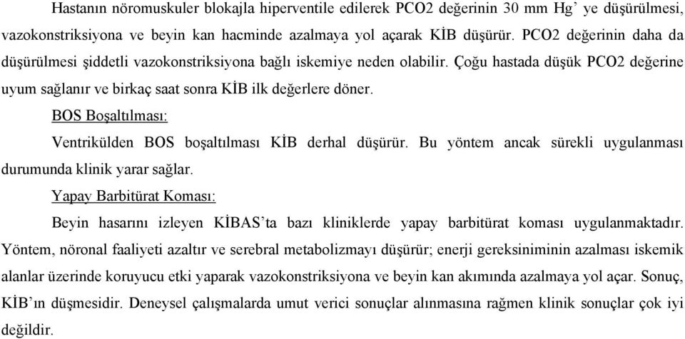 BOS Boşaltılması: Ventrikülden BOS boşaltılması KİB derhal düşürür. Bu yöntem ancak sürekli uygulanması durumunda klinik yarar sağlar.