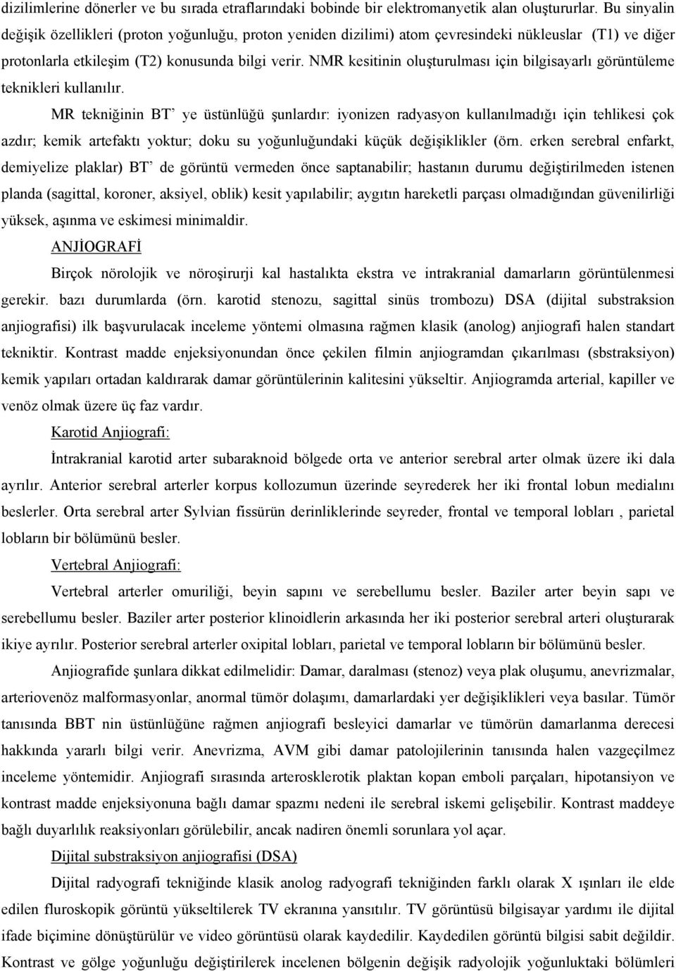 NMR kesitinin oluşturulması için bilgisayarlı görüntüleme teknikleri kullanılır.