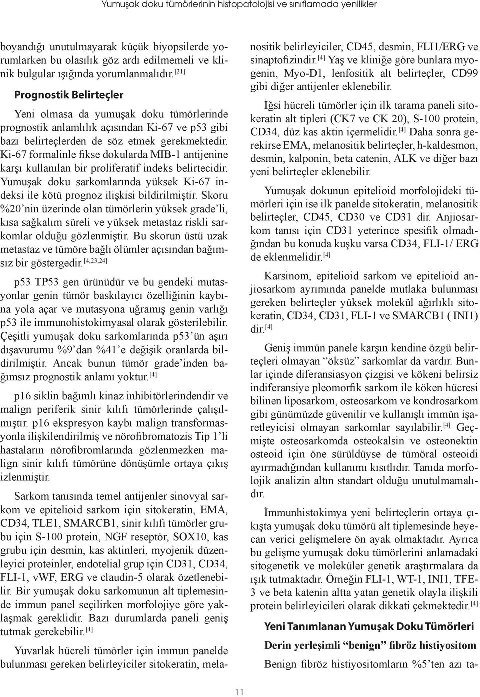 Ki-67 formalinle fikse dokularda MIB-1 antijenine karşı kullanılan bir proliferatif indeks belirtecidir. Yumuşak doku sarkomlarında yüksek Ki-67 indeksi ile kötü prognoz ilişkisi bildirilmiştir.