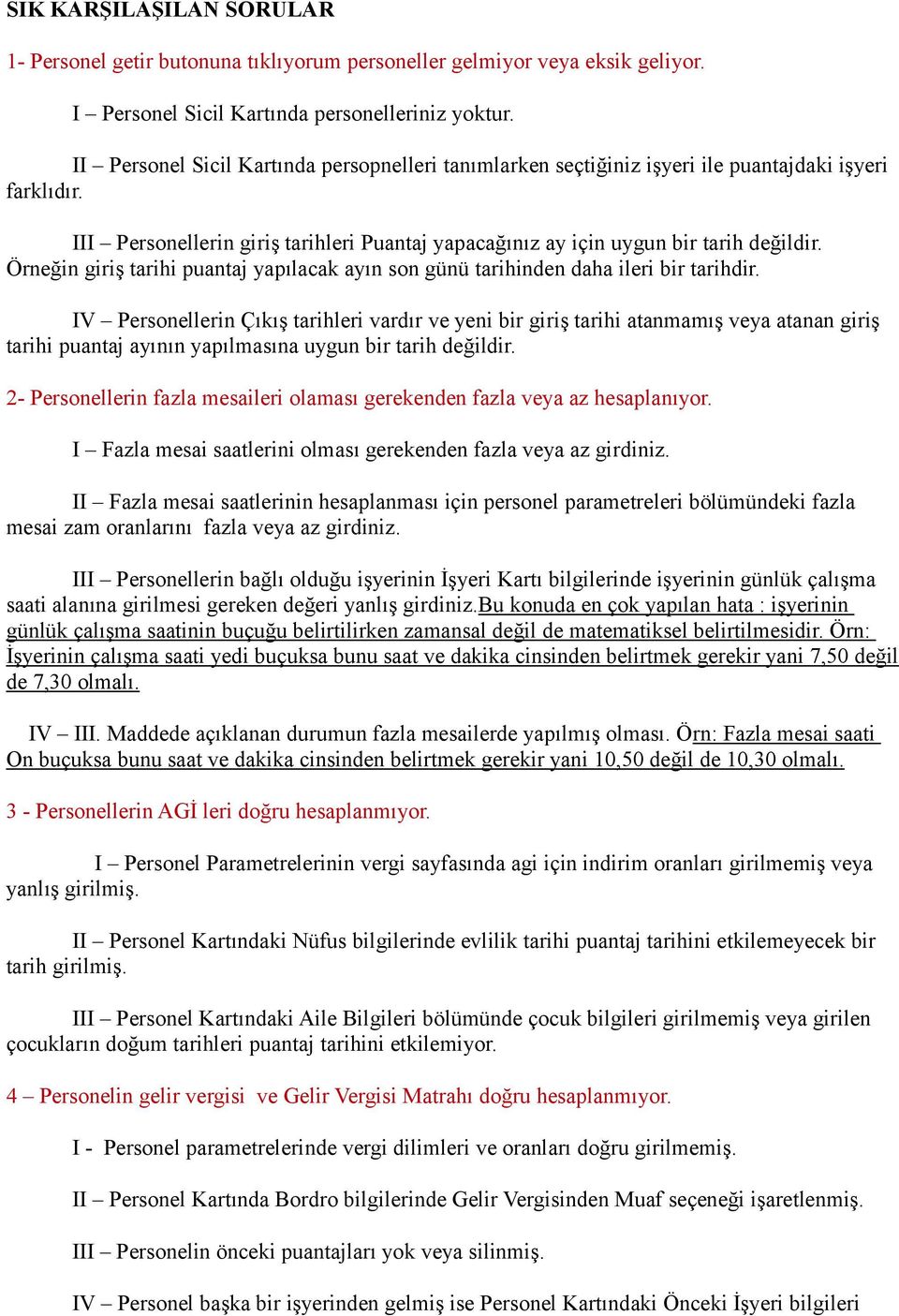 Örneğin giriş tarihi puantaj yapılacak ayın son günü tarihinden daha ileri bir tarihdir.