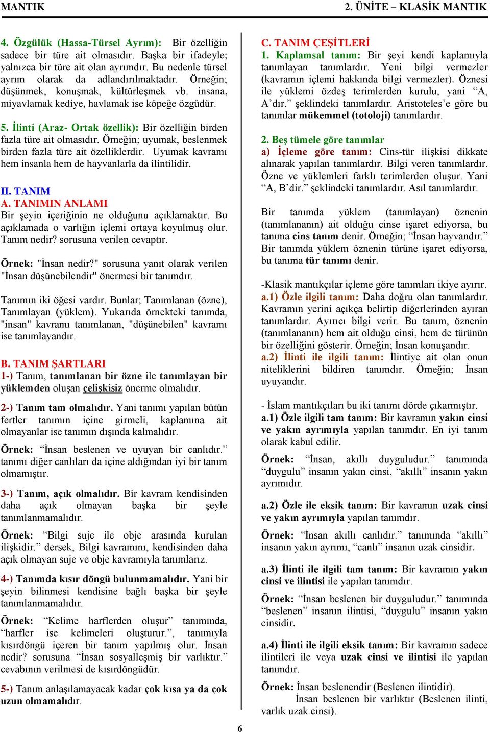 İlinti (Araz- Ortak özellik): Bir özelliğin birden fazla türe ait olmasıdır. Örneğin; uyumak, beslenmek birden fazla türe ait özelliklerdir.