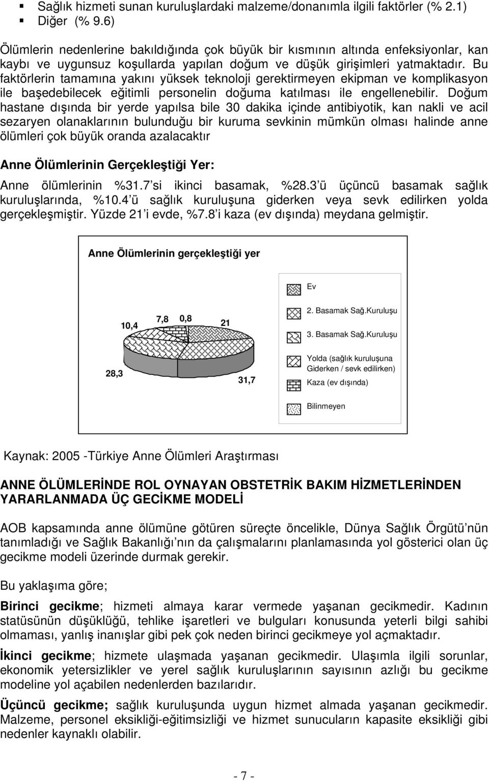 Bu faktörlerin tamamına yakını yüksek teknoloji gerektirmeyen ekipman ve komplikasyon ile başedebilecek eğitimli personelin doğuma katılması ile engellenebilir.