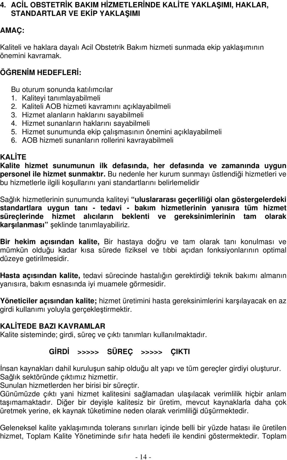 Hizmet sunanların haklarını sayabilmeli 5. Hizmet sunumunda ekip çalışmasının önemini açıklayabilmeli 6.