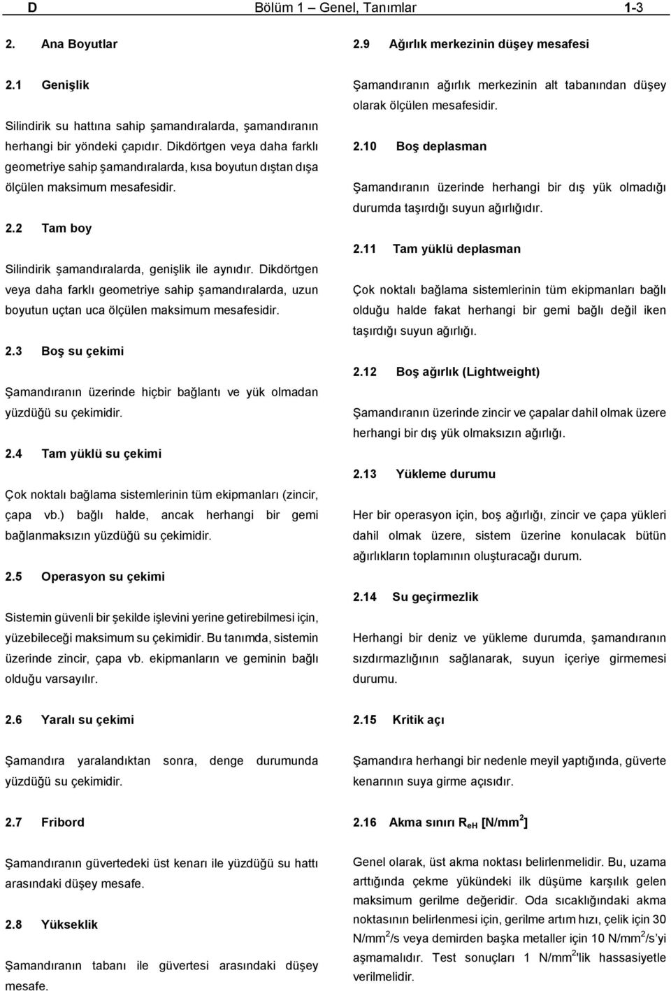 Dikdörtgen veya daha farklı geometriye sahip şamandıralarda, uzun boyutun uçtan uca ölçülen maksimum mesafesidir. 2.