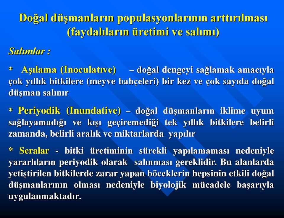 yıllık bitkilere belirli zamanda, belirli aralık ve miktarlarda yapılır * Seralar - bitki üretiminin sürekli yapılamaması nedeniyle yararlıların periyodik olarak