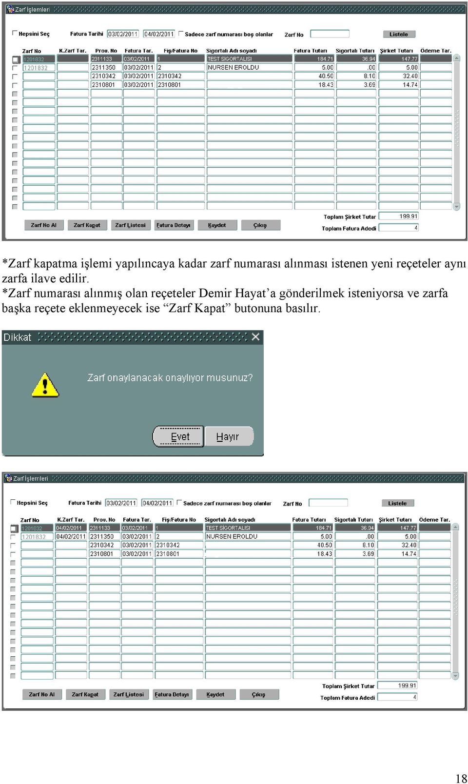 *Zarf numarası alınmış olan reçeteler Demir Hayat a gönderilmek