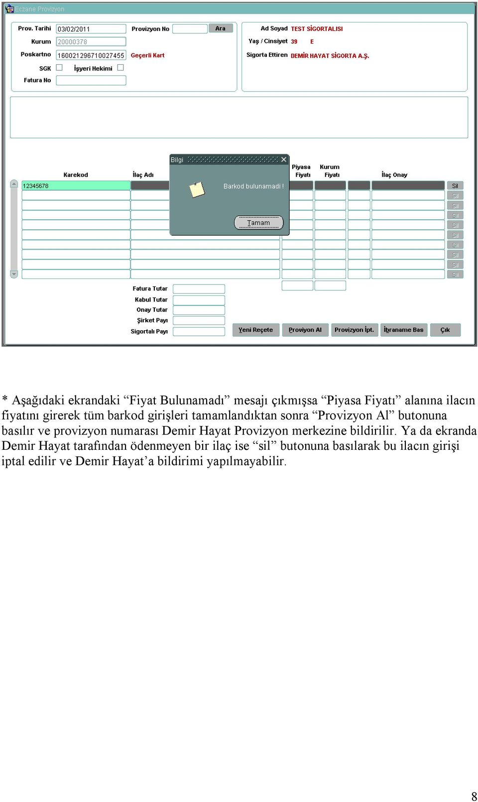 numarası Demir Hayat Provizyon merkezine bildirilir.