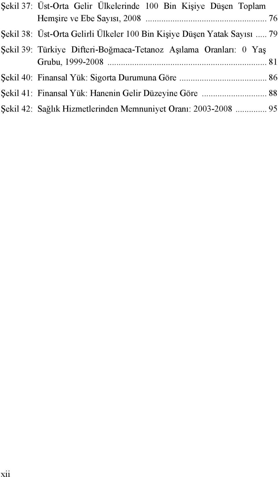 .. 79 Şekil 39: Türkiye Difteri-Boğmaca-Tetanoz Aşılama Oranları: 0 Yaş Grubu, 1999-2008.
