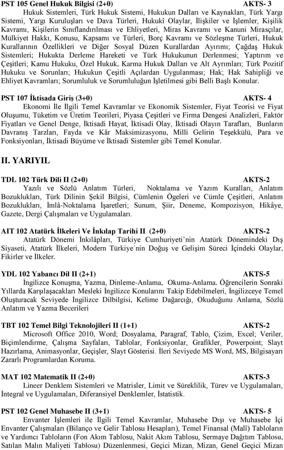 Kurallarının Özellikleri ve Diğer Sosyal Düzen Kurallardan Ayırımı; Çağdaş Hukuk Sistemleri; Hukukta Derleme Hareketi ve Türk Hukukunun Derlenmesi; Yaptırım ve Çeşitleri; Kamu Hukuku, Özel Hukuk,