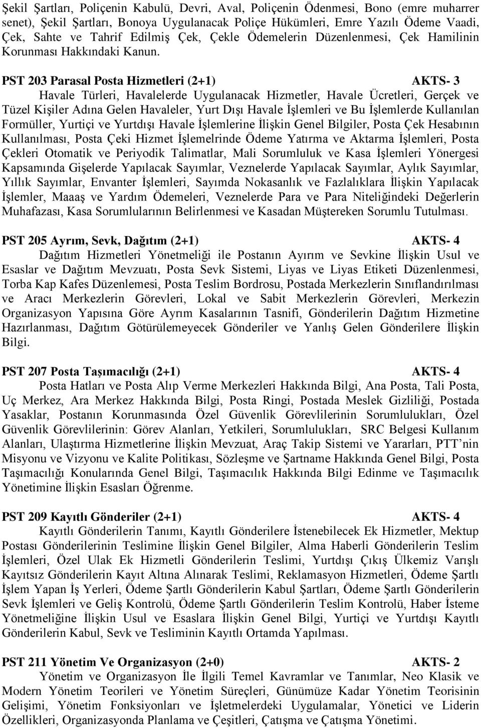 PST 203 Parasal Posta Hizmetleri (2+1) AKTS- 3 Havale Türleri, Havalelerde Uygulanacak Hizmetler, Havale Ücretleri, Gerçek ve Tüzel Kişiler Adına Gelen Havaleler, Yurt Dışı Havale İşlemleri ve Bu