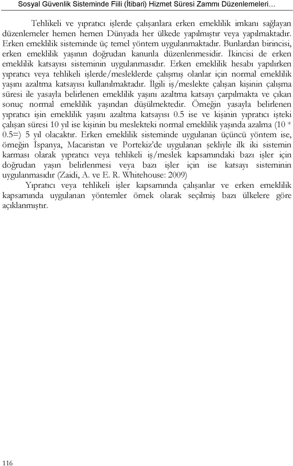 İkincisi de erken emeklilik katsayısı sisteminin uygulanmasıdır.