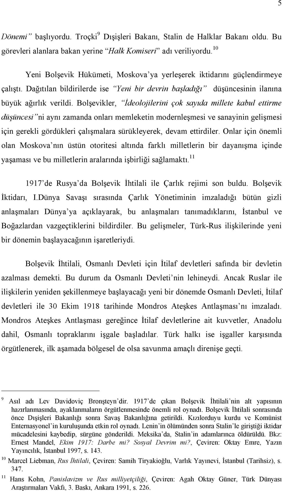 Bolşevikler, İdeolojilerini çok sayıda millete kabul ettirme düşüncesi ni aynı zamanda onları memleketin modernleşmesi ve sanayinin gelişmesi için gerekli gördükleri çalışmalara sürükleyerek, devam