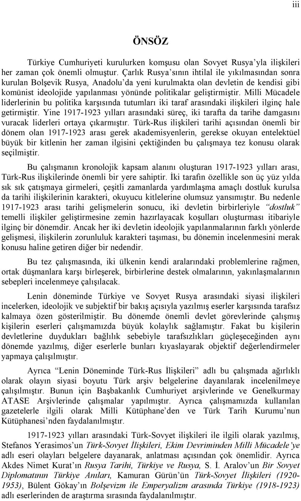 Milli Mücadele liderlerinin bu politika karşısında tutumları iki taraf arasındaki ilişkileri ilginç hale getirmiştir.