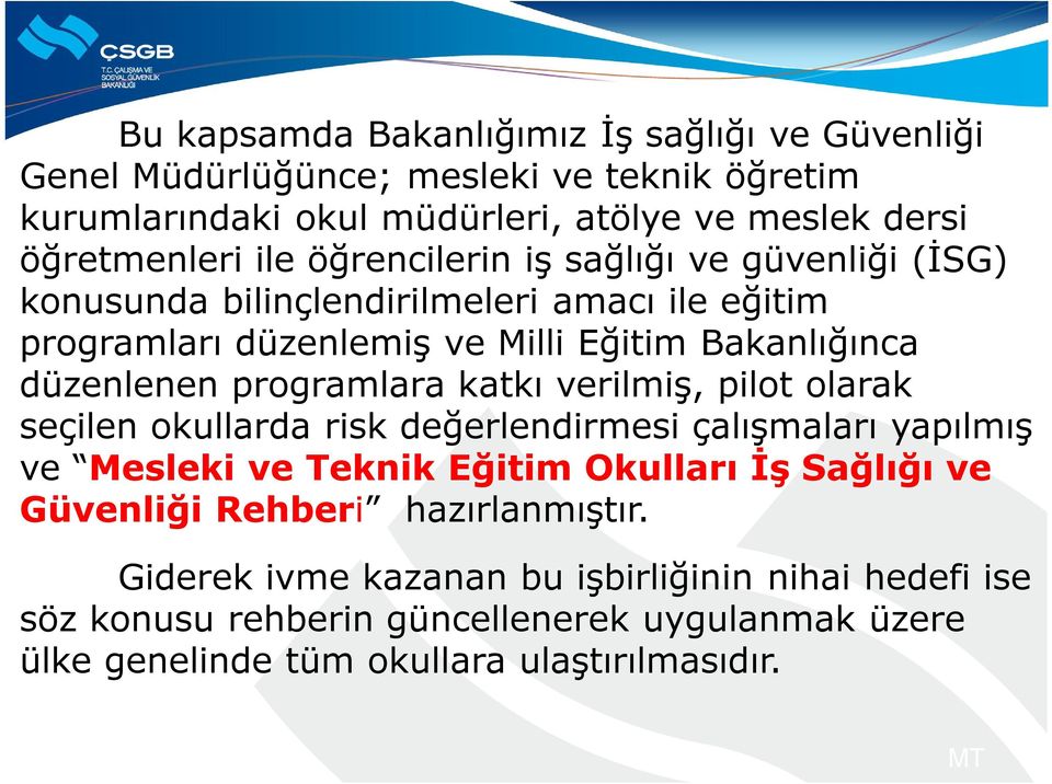 programlara katkı verilmiş, pilot olarak seçilen okullarda risk değerlendirmesi çalışmaları yapılmış ve Mesleki ve Teknik Eğitim Okulları İş Sağlığı ve Güvenliği