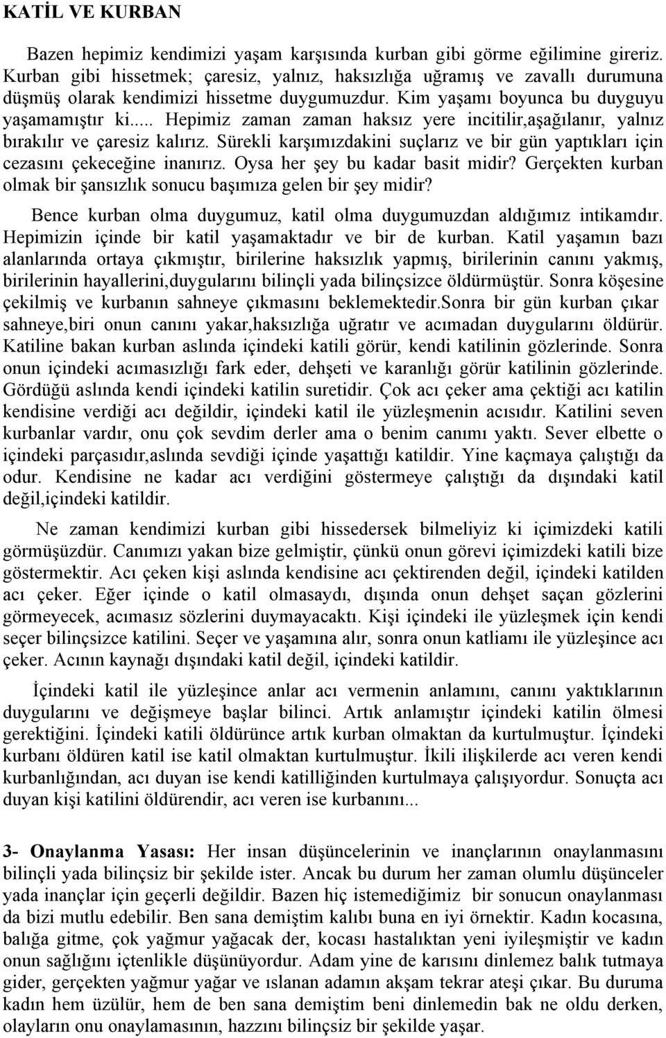 .. Hepimiz zaman zaman haksız yere incitilir,aşağılanır, yalnız bırakılır ve çaresiz kalırız. Sürekli karşımızdakini suçlarız ve bir gün yaptıkları için cezasını çekeceğine inanırız.