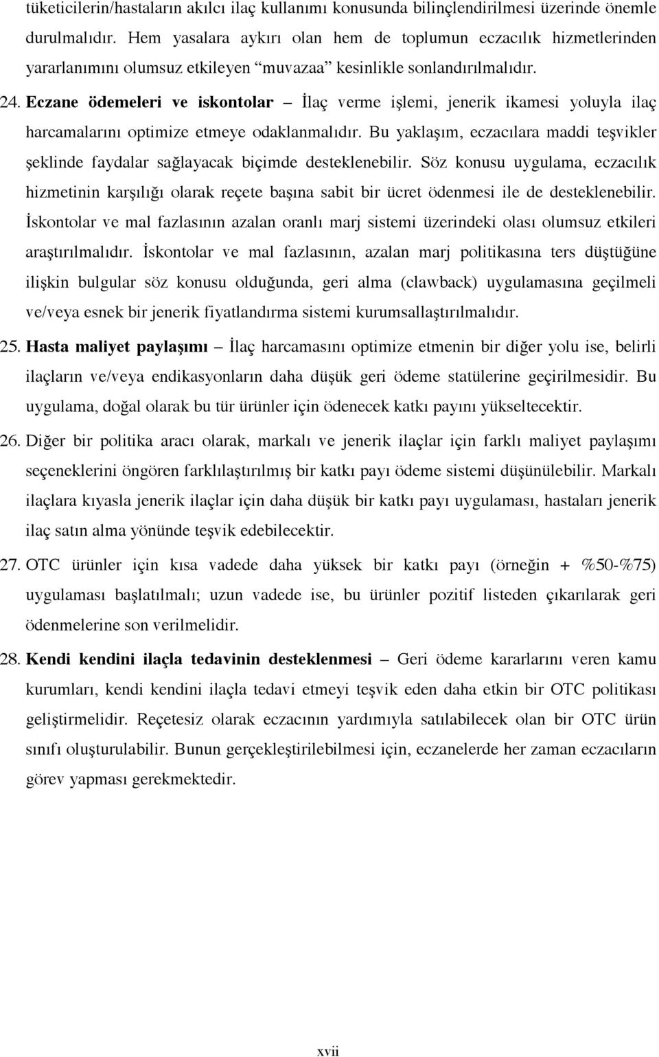 Eczane ödemeleri ve iskontolar İlaç verme işlemi, jenerik ikamesi yoluyla ilaç harcamalarını optimize etmeye odaklanmalıdır.