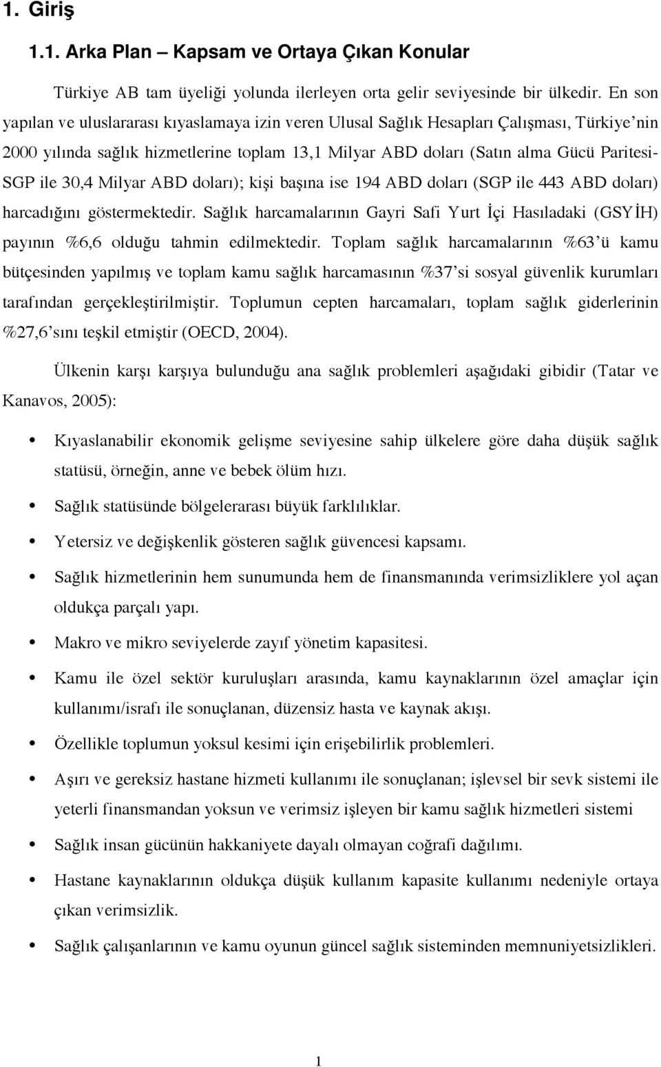 30,4 Milyar ABD doları); kişi başına ise 194 ABD doları (SGP ile 443 ABD doları) harcadığını göstermektedir.