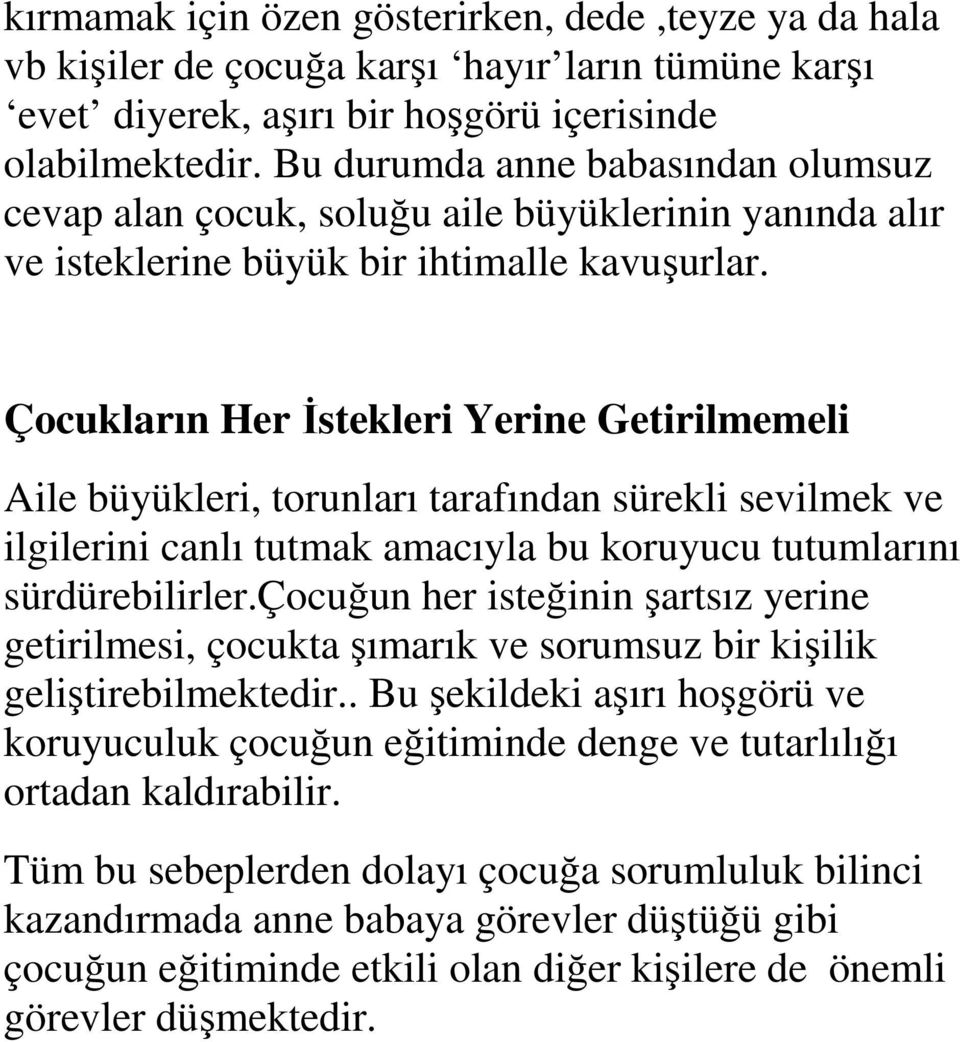 Çocukların Her İstekleri Yerine Getirilmemeli Aile büyükleri, torunları tarafından sürekli sevilmek ve ilgilerini canlı tutmak amacıyla bu koruyucu tutumlarını sürdürebilirler.