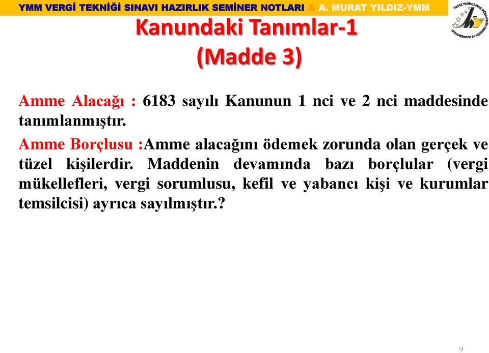 Amme Borçlusu :Amme alacağını ödemek zorunda olan gerçek ve tüzel kişilerdir.