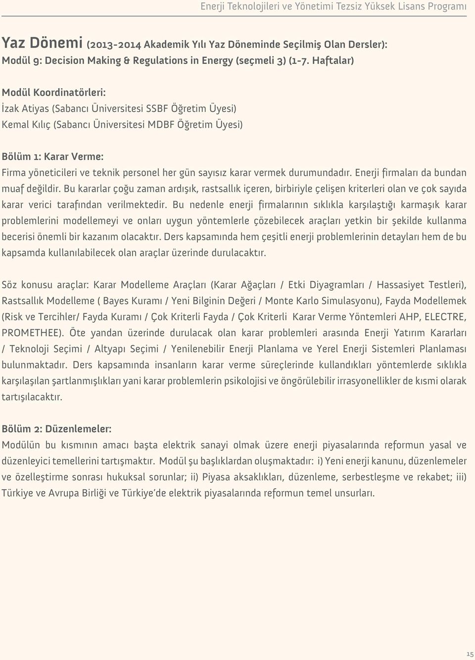 personel her gün sayısız karar vermek durumundadır. Enerji firmaları da bundan muaf değildir.