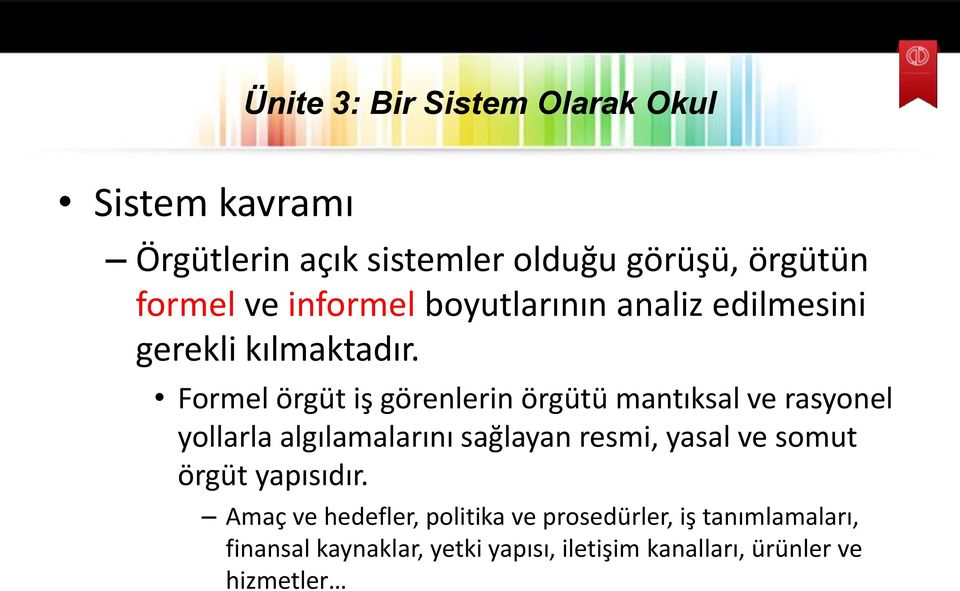 Formel örgüt iş görenlerin örgütü mantıksal ve rasyonel yollarla algılamalarını sağlayan resmi,