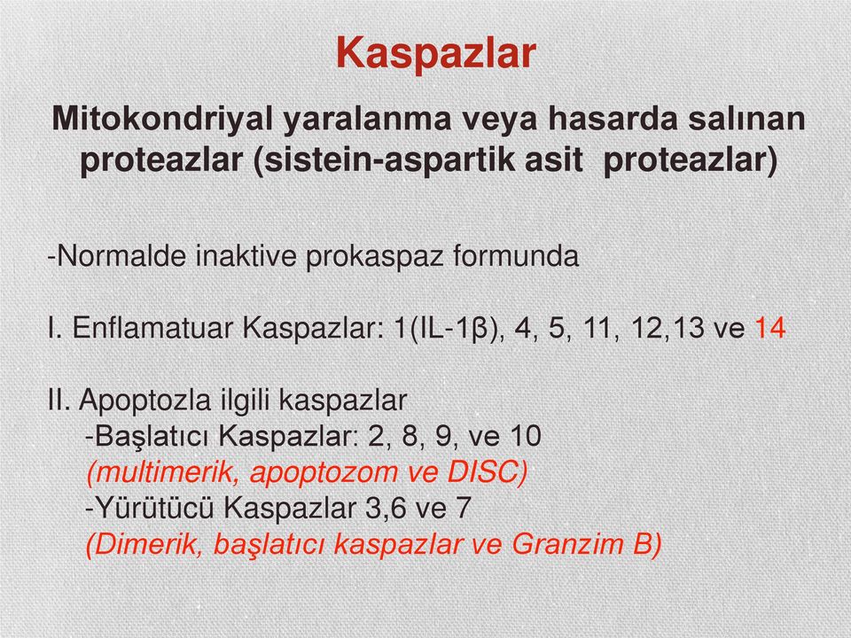 Enflamatuar Kaspazlar: 1(IL-1β), 4, 5, 11, 12,13 ve 14 II.