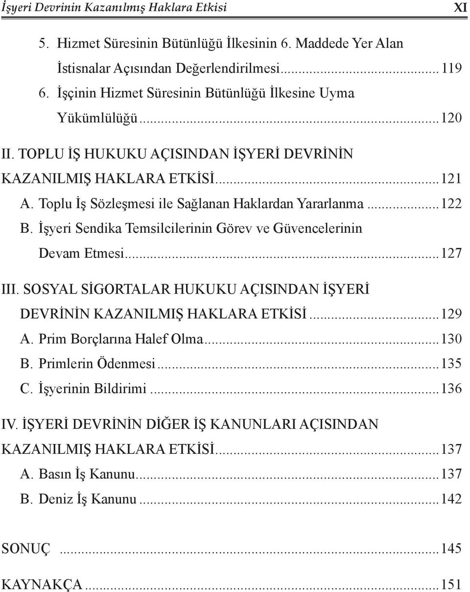 Toplu İş Sözleşmesi ile Sağlanan Haklardan Yararlanma...122 B. İşyeri Sendika Temsilcilerinin Görev ve Güvencelerinin Devam Etmesi...127 III.