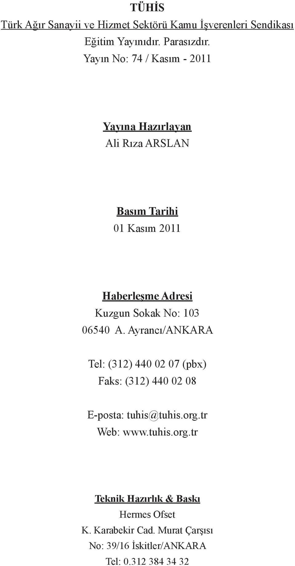 Sokak No: 103 06540 A. Ayrancı/ANKARA Tel: (312) 440 02 07 (pbx) Faks: (312) 440 02 08 E-posta: tuhis@tuhis.org.