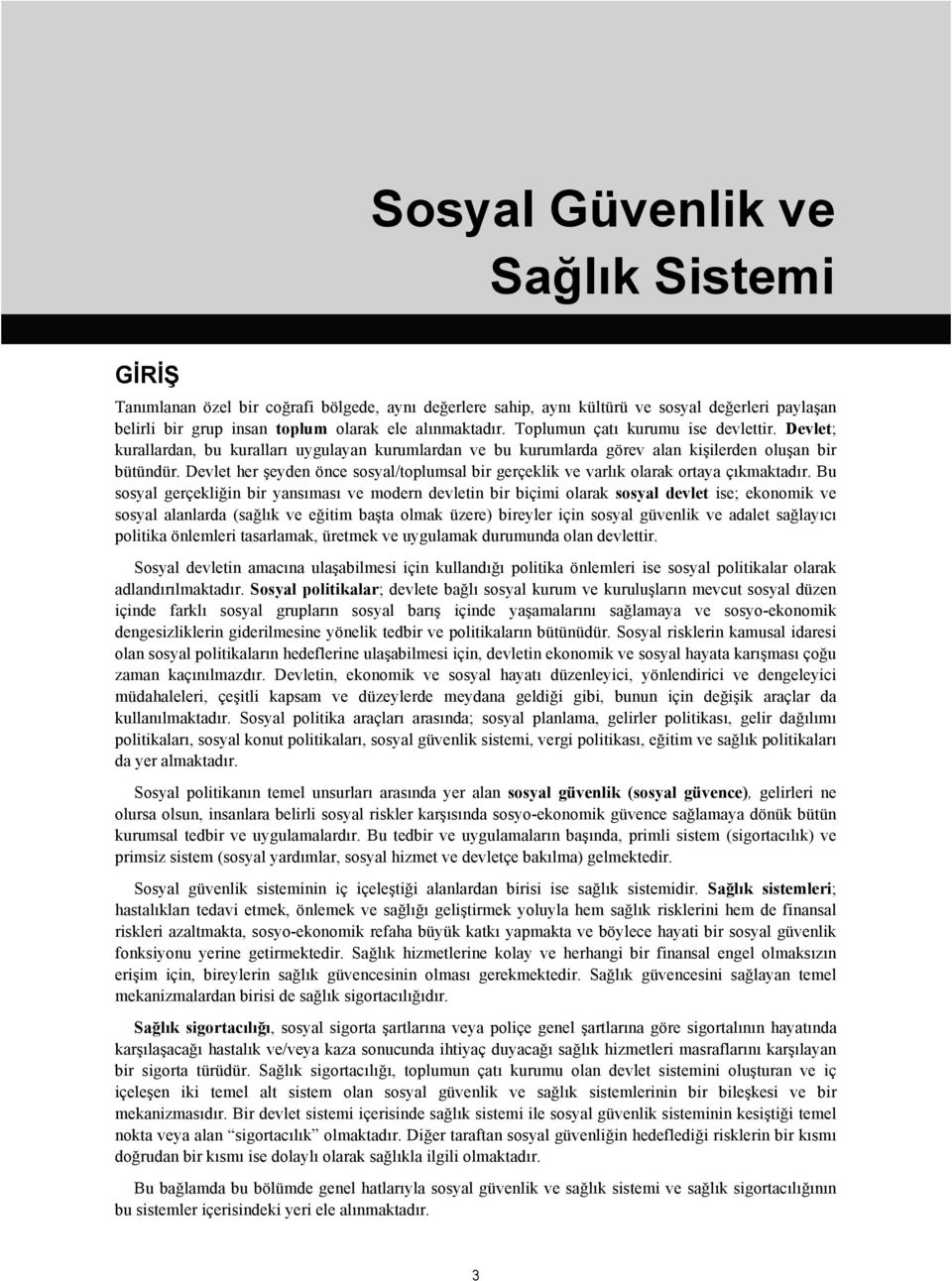 Devlet her şeyden önce sosyal/toplumsal bir gerçeklik ve varlık olarak ortaya çıkmaktadır.