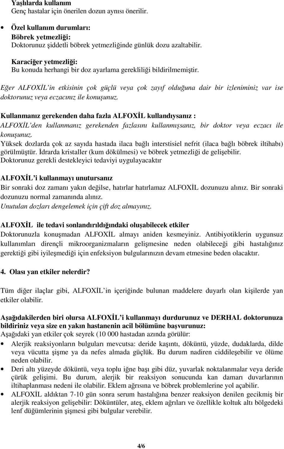 Eğer ALFOXİL in etkisinin çok güçlü veya çok zayıf olduğuna dair bir izleniminiz var ise doktorunuz veya eczacınız ile konuşunuz.