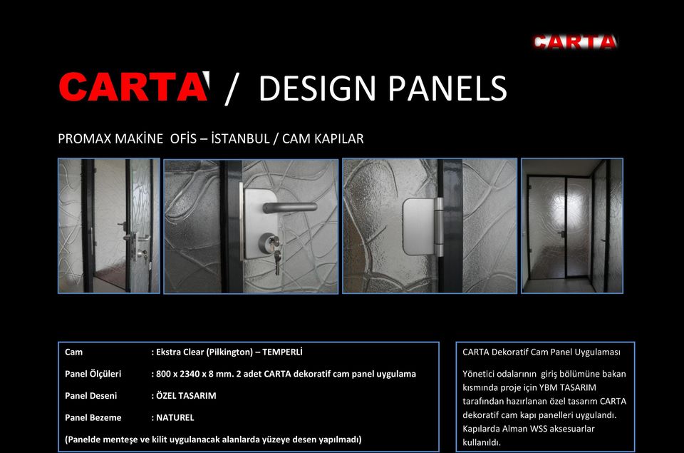 2 adet CARTA dekoratif cam panel uygulama Panel Deseni : ÖZEL TASARIM Panel Bezeme : NATUREL (Panelde menteşe ve kilit