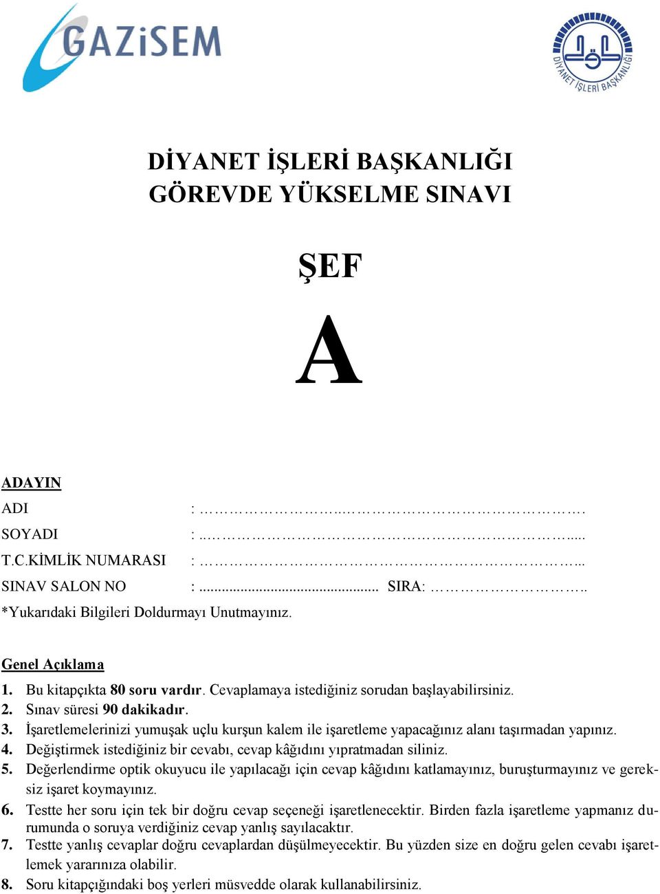 İşaretlemelerinizi yumuşak uçlu kurşun kalem ile işaretleme yapacağınız alanı taşırmadan yapınız. 4. Değiştirmek istediğiniz bir cevabı, cevap kâğıdını yıpratmadan siliniz. 5.