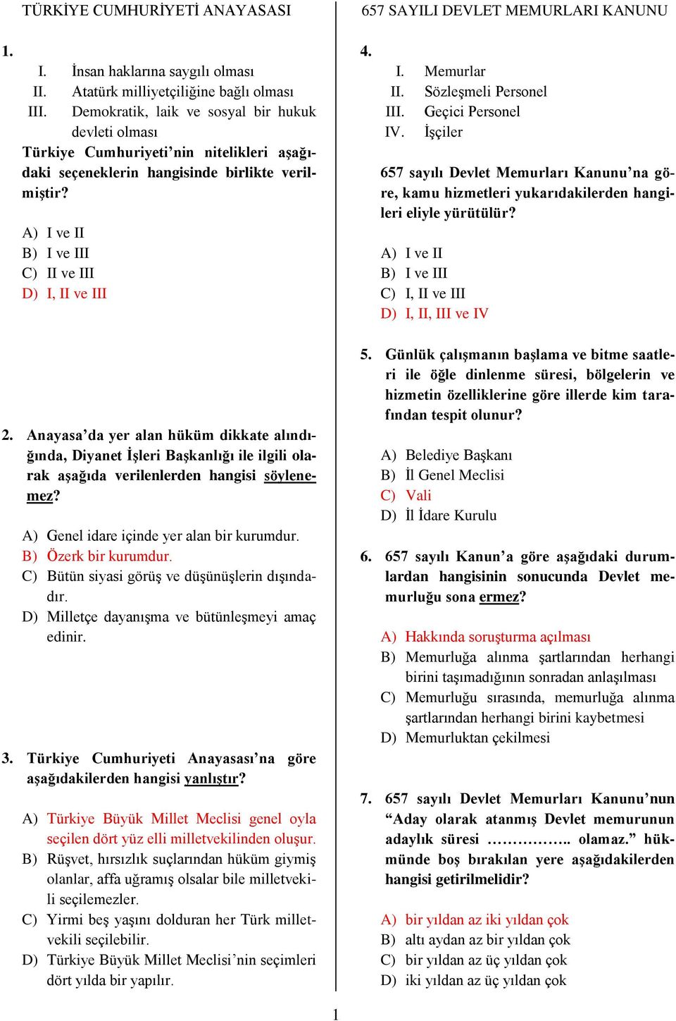 I. Memurlar II. Sözleşmeli Personel III. Geçici Personel IV. İşçiler 657 sayılı Devlet Memurları Kanunu na göre, kamu hizmetleri yukarıdakilerden hangileri eliyle yürütülür?