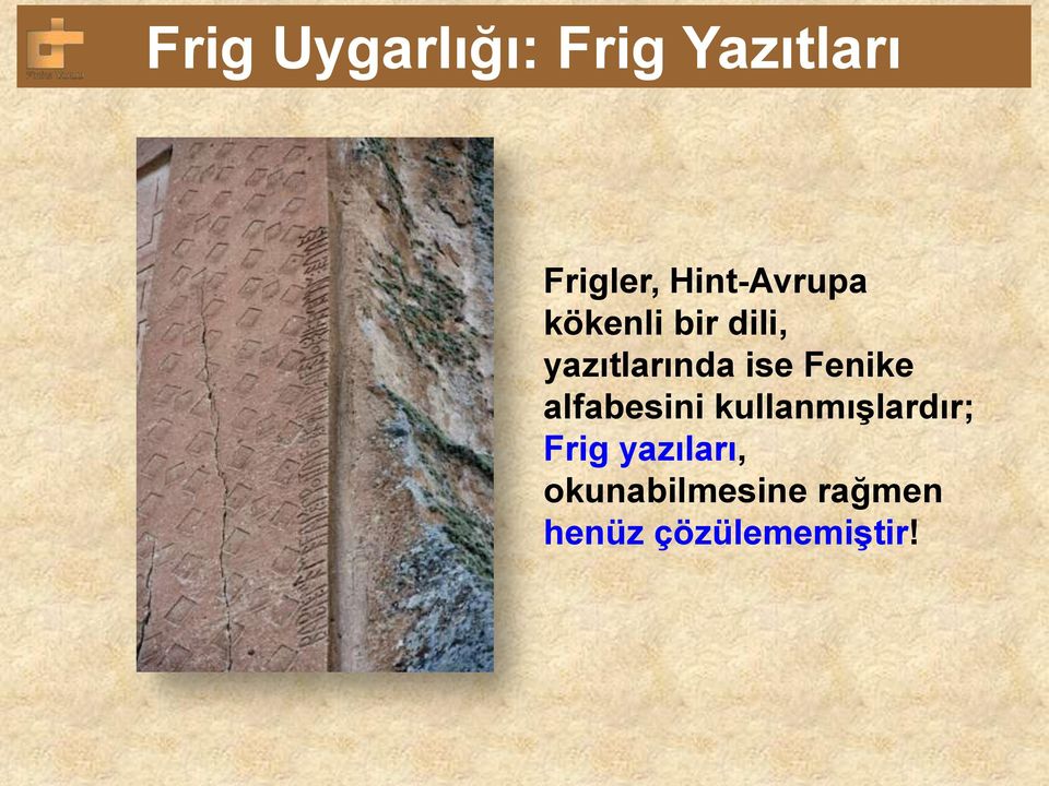 ise Fenike alfabesini kullanmışlardır; Frig