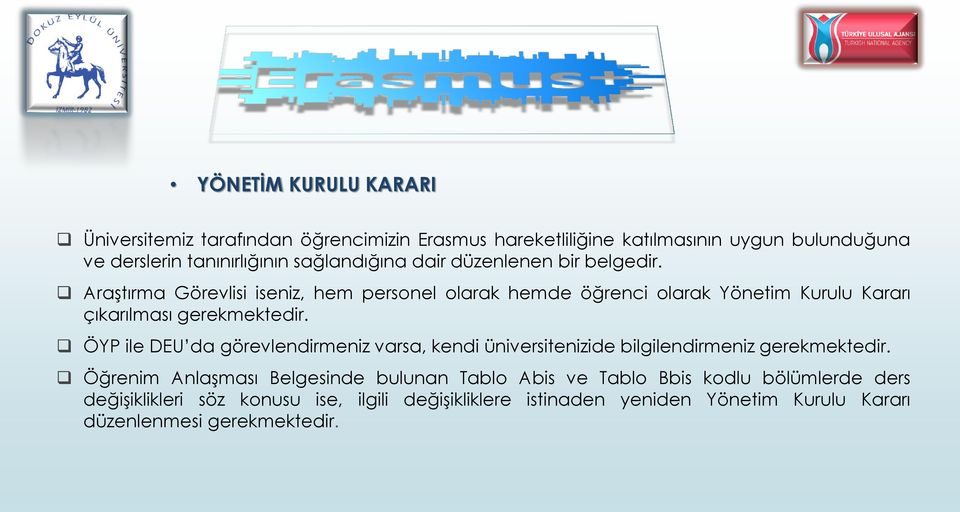 Araştırma Görevlisi iseniz, hem personel olarak hemde öğrenci olarak Yönetim Kurulu Kararı çıkarılması gerekmektedir.