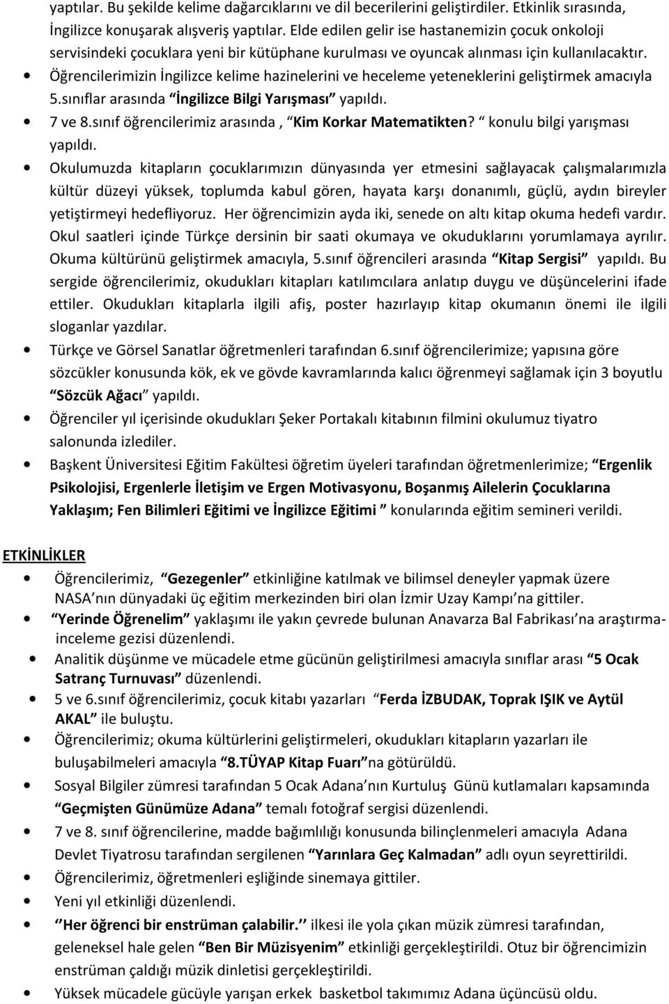 Öğrencilerimizin İngilizce kelime hazinelerini ve heceleme yeteneklerini geliştirmek amacıyla 5.sınıflar arasında İngilizce Bilgi Yarışması yapıldı. 7 ve 8.