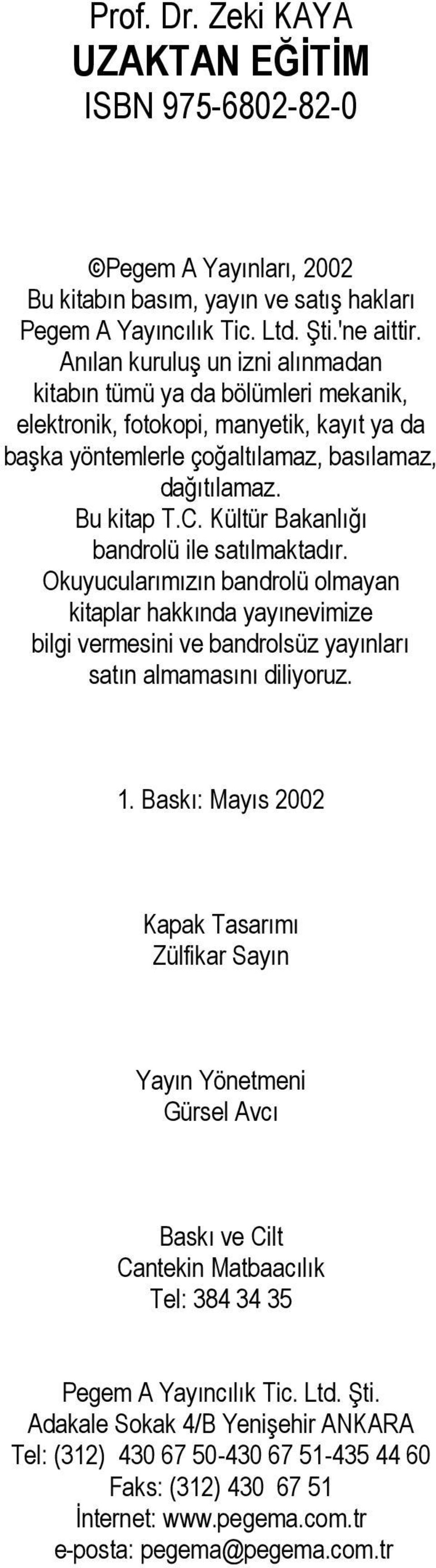 Kültür Bakanlığı bandrolü ile satılmaktadır. Okuyucularımızın bandrolü olmayan kitaplar hakkında yayınevimize bilgi vermesini ve bandrolsüz yayınları satın almamasını diliyoruz. 1.