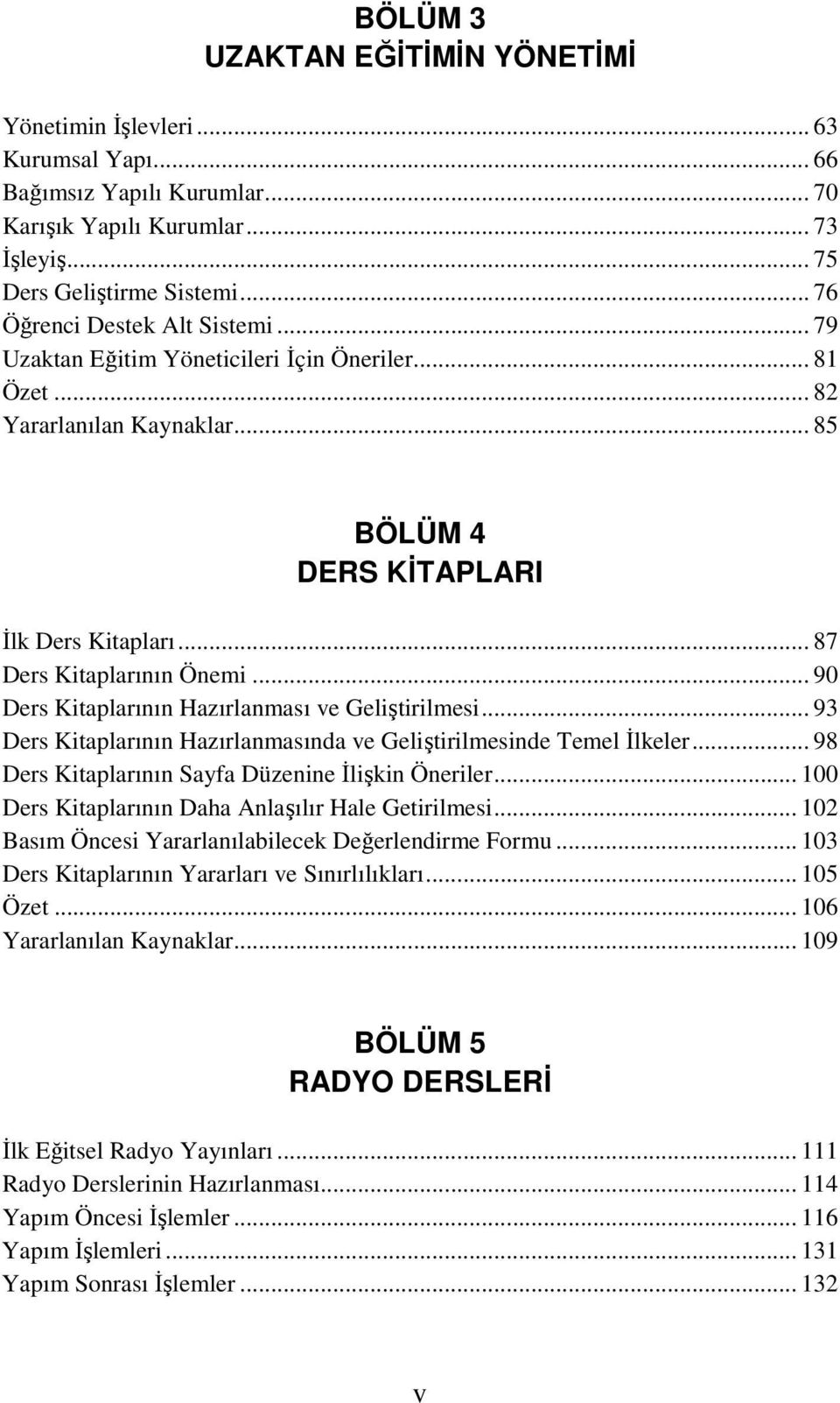 .. 90 Ders Kitaplarının Hazırlanması ve Geliştirilmesi... 93 Ders Kitaplarının Hazırlanmasında ve Geliştirilmesinde Temel İlkeler... 98 Ders Kitaplarının Sayfa Düzenine İlişkin Öneriler.