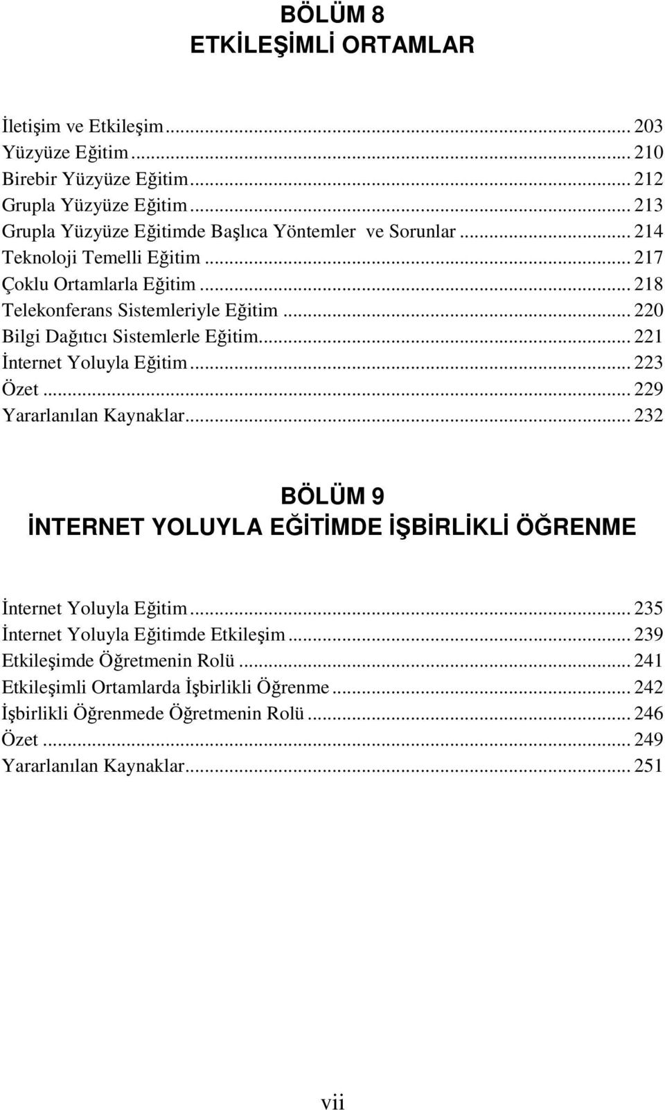 .. 220 Bilgi Dağıtıcı Sistemlerle Eğitim... 221 İnternet Yoluyla Eğitim... 223 Özet... 229 Yararlanılan Kaynaklar.