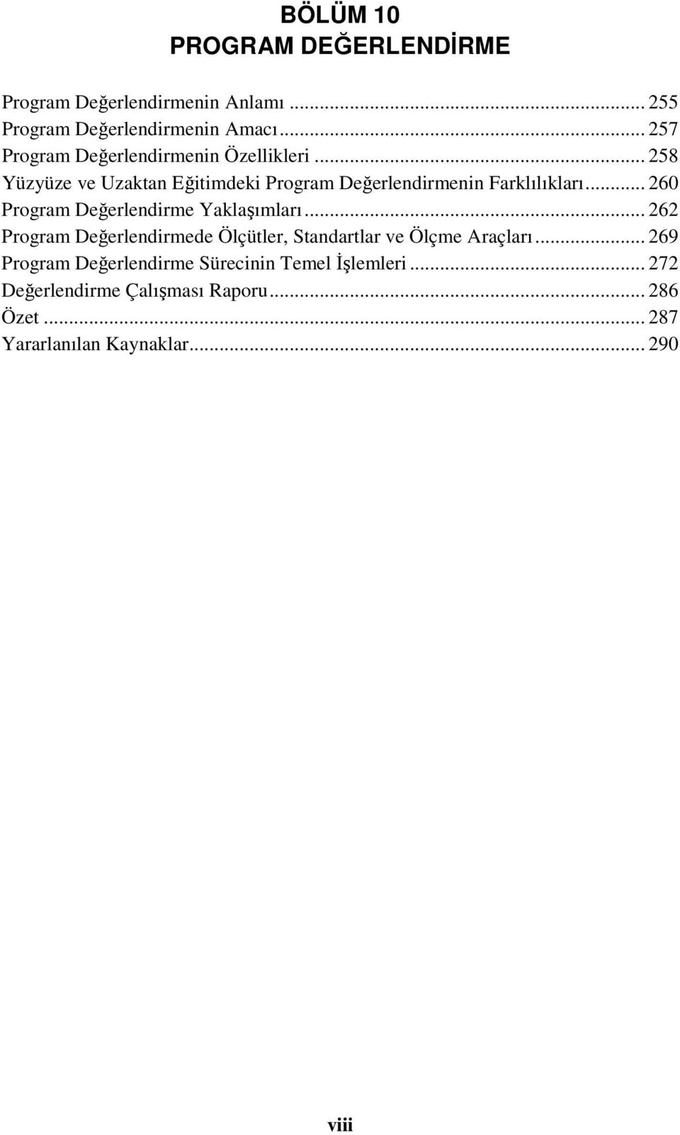 .. 260 Program Değerlendirme Yaklaşımları... 262 Program Değerlendirmede Ölçütler, Standartlar ve Ölçme Araçları.