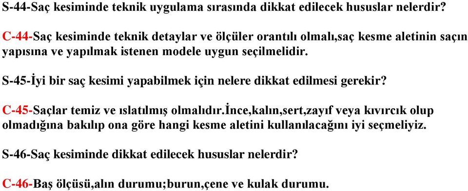 S-45-İyi bir saç kesimi yapabilmek için nelere dikkat edilmesi gerekir? C-45-Saçlar temiz ve ıslatılmış olmalıdır.