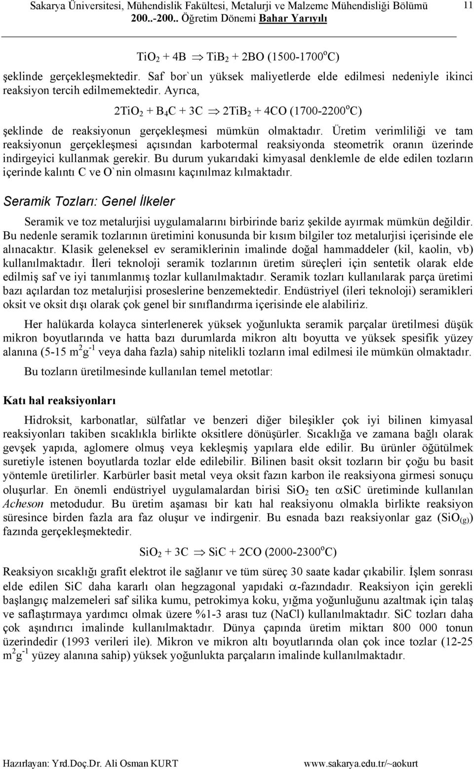 Üretim verimliliği ve tam reaksiyonun gerçekleşmesi açısından karbotermal reaksiyonda steometrik oranın üzerinde indirgeyici kullanmak gerekir.