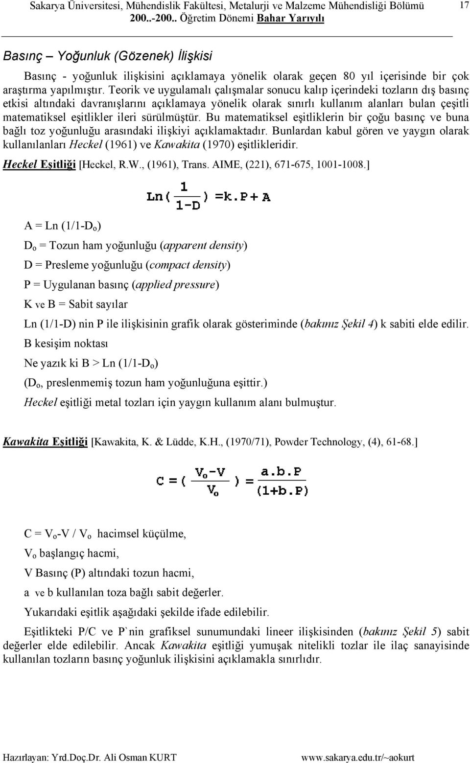 ileri sürülmüştür. Bu matematiksel eşitliklerin bir çoğu basınç ve buna bağlı toz yoğunluğu arasındaki ilişkiyi açıklamaktadır.