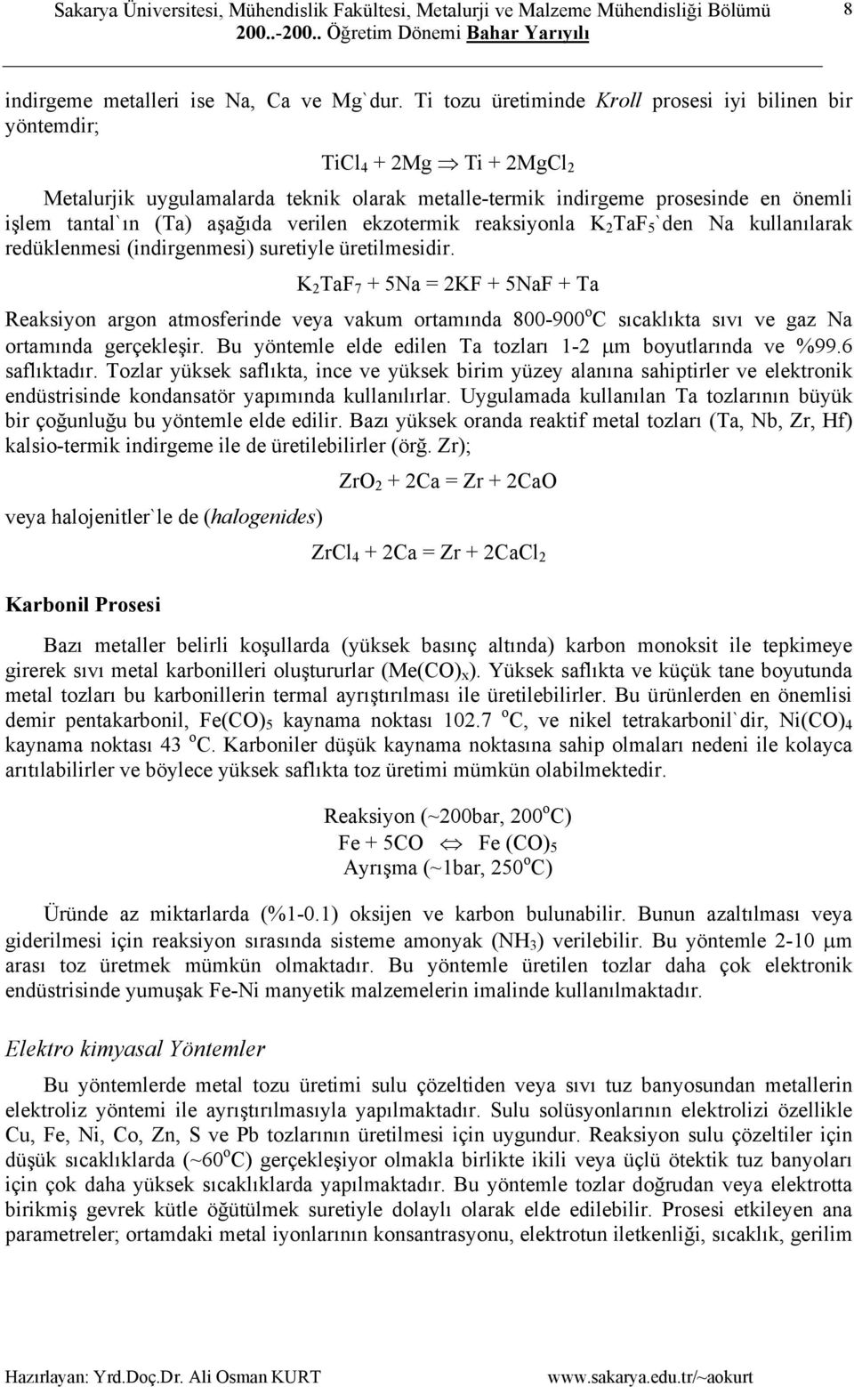 verilen ekzotermik reaksiyonla K 2 TaF 5`den Na kullanılarak redüklenmesi (indirgenmesi) suretiyle üretilmesidir.