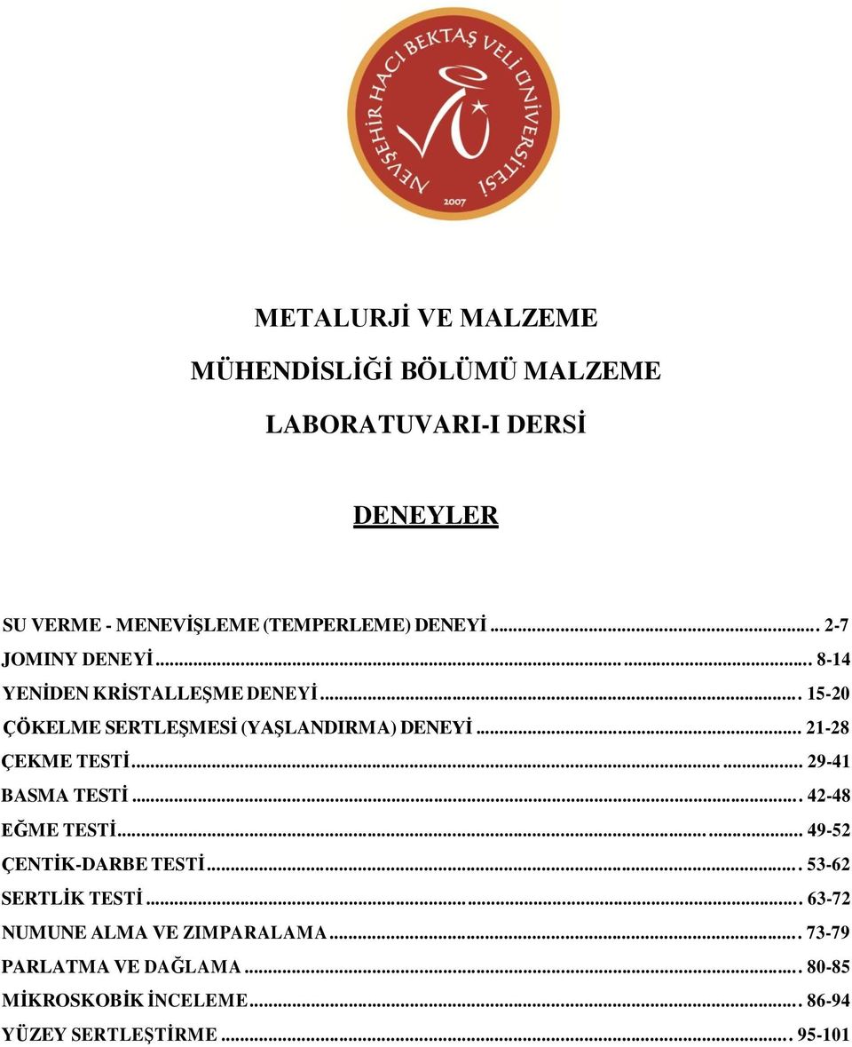 ..... 29-41 BASMA TESTİ... 42-48 EĞME TESTİ... 49-52 ÇENTİK-DARBE TESTİ... 53-62 SERTLİK TESTİ.