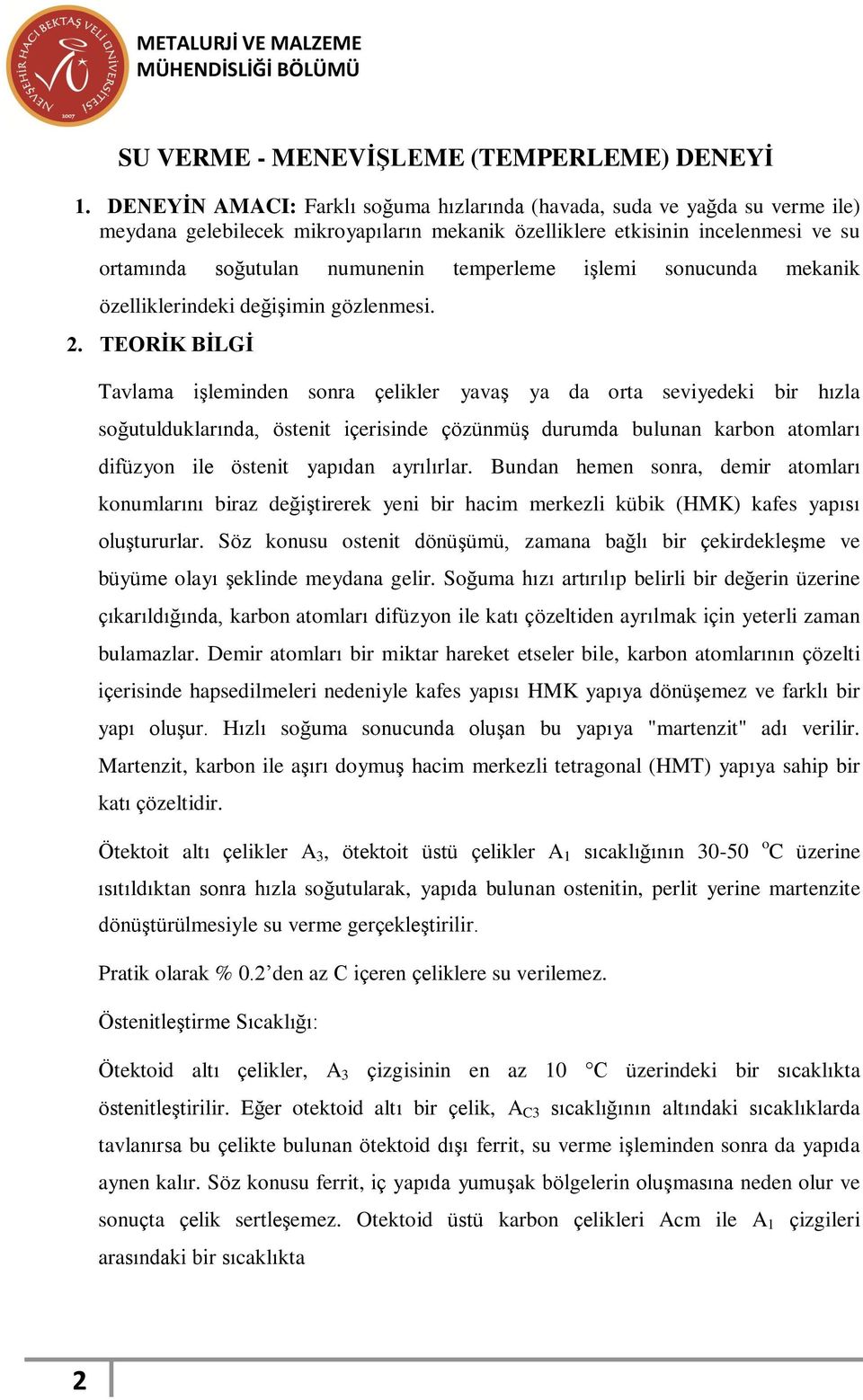 temperleme işlemi sonucunda mekanik özelliklerindeki değişimin gözlenmesi. 2.