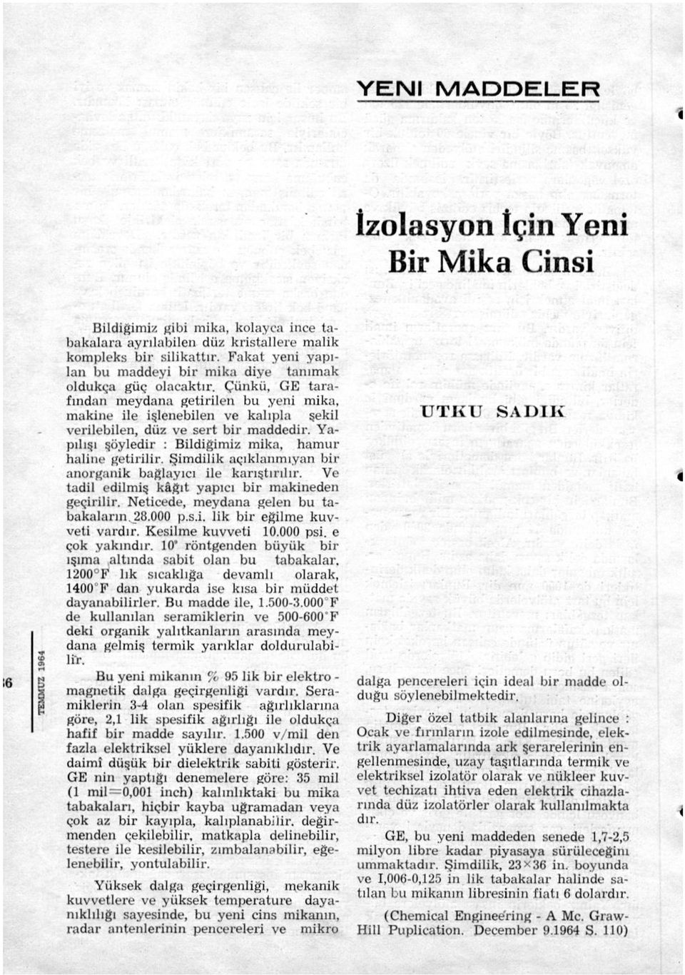 luk bir süper akselaratör de vardır. Bu arada iki yeni akselaratör de işletmeye açılmıştır. Bir tanesi N. Jersey'dedir ve 3 Bev. luktur.