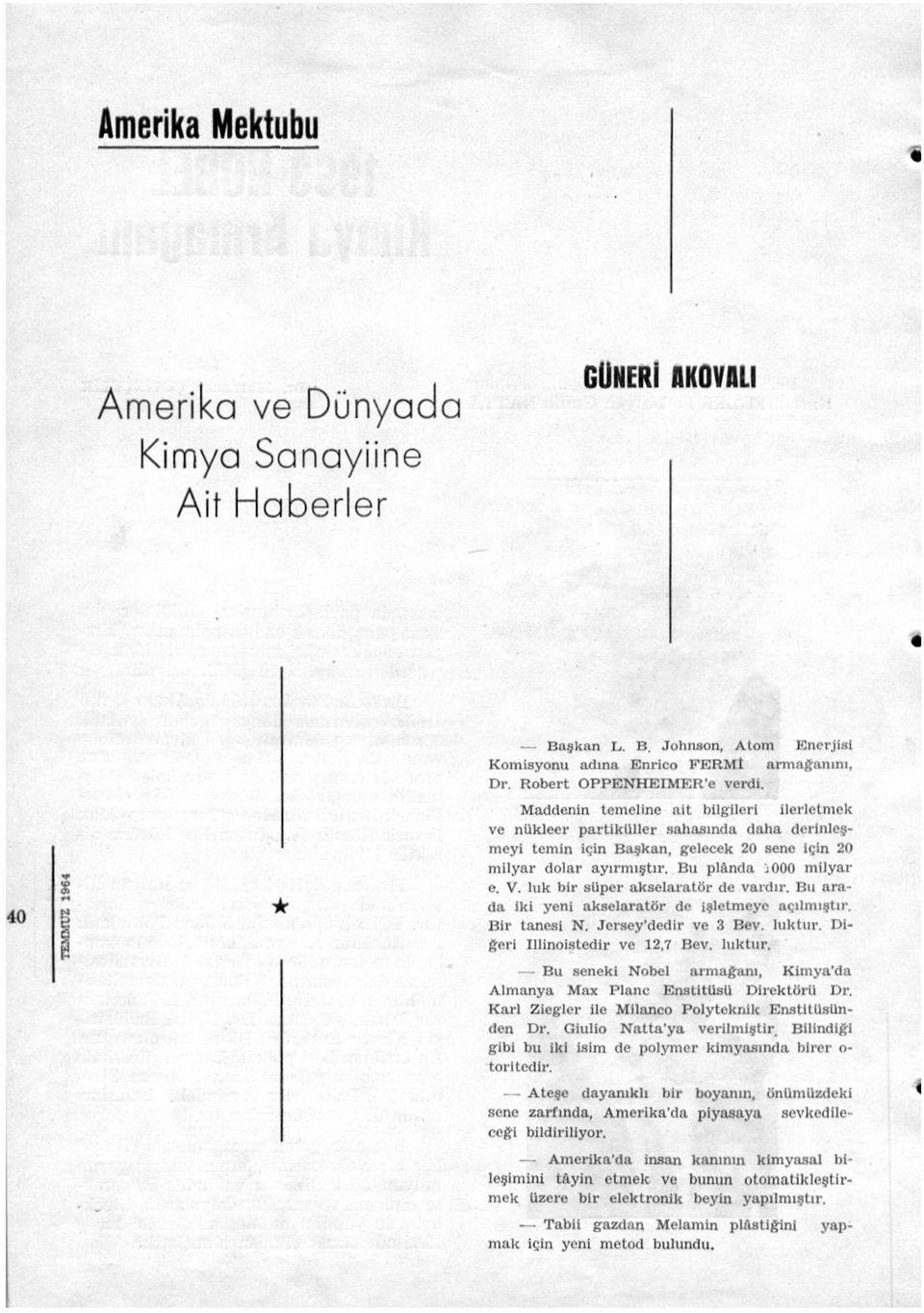 52 Alternatör (Dalgalı) (Münavebeli) 53 Altınlı (Kum, çamur, filiz) 54 Alt üst olma 55 Amber 56 Amant levha 57 Amorf 58 Amper saat 59 Amper sargı 60 Amplltüd (Genlik) 61 Ampul 62 Ana atom 63 Anason