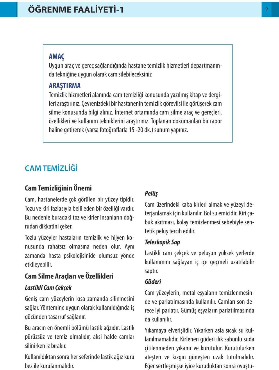 İnternet ortamında cam silme araç ve gereçleri, özellikleri ve kullanım tekniklerini araştırınız. Toplanan dokümanları bir rapor haline getirerek (varsa fotoğraflarla 15-20 dk.) sunum yapınız.