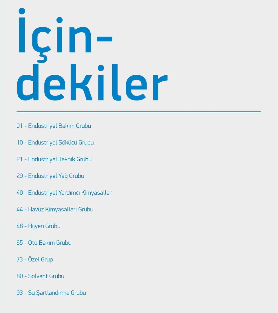 Yardımcı Kimyasallar 44 - Havuz Kimyasalları Grubu 48 - Hijyen Grubu 65 -